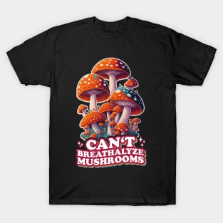 Fungal Funnies: Breathe Easy, Can't Breathalyze Mushrooms T-Shirt